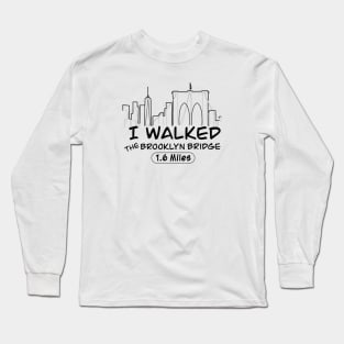 I Walked The Brooklyn Bridge, 1.6 Miles Long Sleeve T-Shirt
